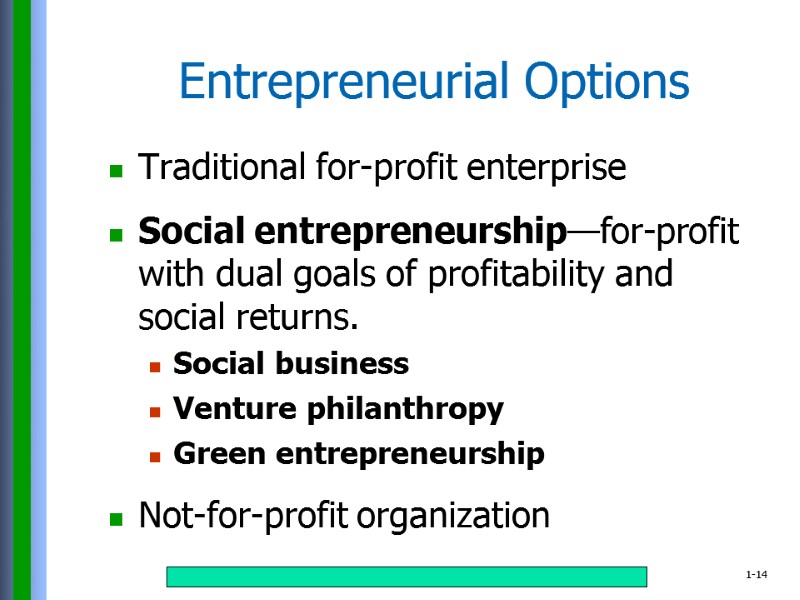 Entrepreneurial Options Traditional for-profit enterprise  Social entrepreneurship—for-profit with dual goals of profitability and